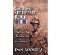 Call Me Sergeant Rock: How A Boy Becomes A Man In Vietnam
