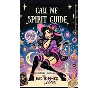 Call Me Spirit Guide: Spiritual Guidance for Bad Witches