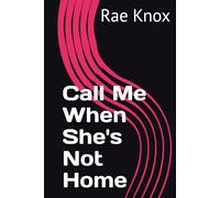 Call Me When She's Not Home