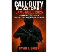 CALL OF DUTY BLACK OPS 7 GAME GUIDE: “From Recruit to Legend - Master Every Map, Weapon, and Mode”