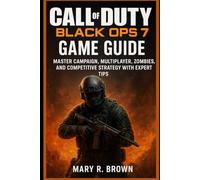 Call of Duty Black Ops 7 Game Guide: Master Campaign, Multiplayer, Zombies,and Competitive Strategy with Expert Tips