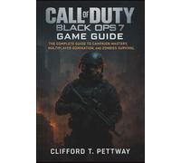 Call of Duty: Black Ops 7 Game Guide: The Complete Guide to Campaign Mastery, Multiplayer Domination, and Zombies Survival