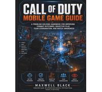 Call of Duty Mobile Game Guide: A Problem-Solving Handbook for Improving Combat Outcomes, Objective Play, Team Coordination, and Match Awareness