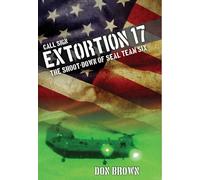 Call Sign Extortion 17: The Shoot-Down of SEAL Team Six