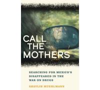 Call the Mothers: Searching for Mexico's Disappeared in the War on Drugs: 58