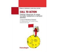 Call to action. Politiche culturali per chi naviga tra realtà, neoliberismo e narrazioni pluraliste