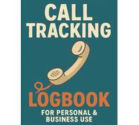 Call Tracking Logbook for Personal & Business Use: Communication Organizer to Record Caller Details, Discussion Points, Follow-Up Actions, and Time-Sensitive Notes for Home and Office Use