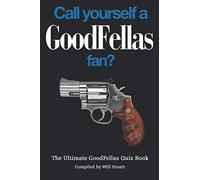 Call Yourself a Goodfellas Fan?: The Ultimate Goodfellas Quiz Book