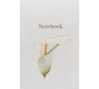 Calla Lily Notebook: A Beautiful Hardcover Notebook with 160 Cream lined Pages