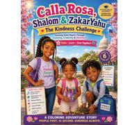 Calla Rosa, Shalom & ZakarYahu: The Kindness Challenge Growing Kind Hearts Through Coloring, Creativity & Adventure