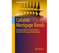 Callable Mortgage Bonds: Numerical Methods and Valuation Models for Pricing and Risk Analysis