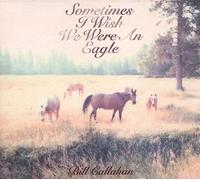 Callahan, Bill - Sometimes I Wish We Were An Eagle