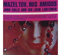 Calle, Juan & His Latin Lantzmen - Mazel Tov Mis Amigos