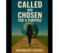 CALLED AND CHOSEN FOR A PURPOSE: Go Into All the World