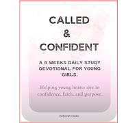 Called and Confident! A study devotional workbook for young girls.: A Christian Faith Devotional to help young hearts rise in confidence, faith, and purpose.