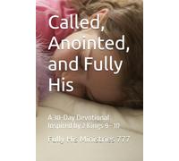 Called, Anointed, and Fully His: A 30-Day Devotional Inspired by 2 Kings 9-10
