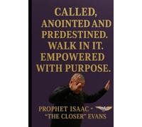 CALLED, ANOINTED AND PREDESTINED.WALK IN IT.: EMPOWERED WITH PURPOSE.