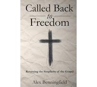 Called Back to Freedom: Returning to the simplicity of the gospel