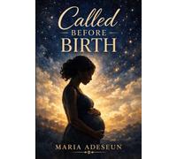 Called Before Birth: An Encounter with Purpose and Destiny