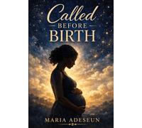 Called Before Birth: An Encounter with Purpose and Destiny