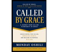 CALLED BY GRACE: A Journey From Calling To Maturity In Christ