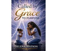 Called by Grace to purpose: A True Story of Survival, Healing, and God’s Divine Calling