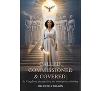 Called, Commissioned & Covered: A Kingdom Perspective on Women in Ministry