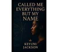 Called Me Everything But My Name