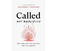 Called, Not Qualified: Why God Uses the Willing, Not the Worthy
