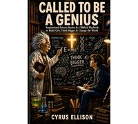 Called to be a Genius: Inspirational Science Stories, an Empowering Biblical Playbook to Build Grit, Think Bigger and Change the World