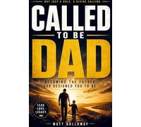 CALLED TO BE DAD: Becoming the Father God Designed You to Be