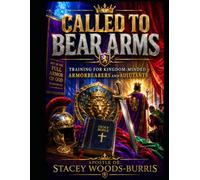 CALLED TO BEAR ARMS: Training for Kingdom-Minded Armorbearers and Adjutants