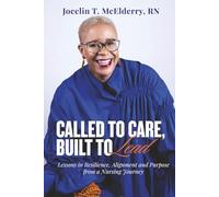 Called to Care, Built to Lead: Lessons in Resilience, Alignment and Purpose from a Nursing Journey