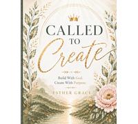 Called to Create: A Christian Business Workbook and Journal for Women to Clarify Purpose, Start a Faith-Led Business, and Grow with Confidence