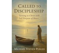Called To Discipleship: Turning to Christ with Full Purpose of Heart