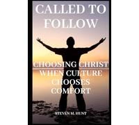 Called to Follow: Choosing Christ When Culture Chooses Comfort