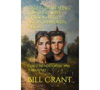 CALLED TO HEALING THROUGH LOVE: FINDING FAITH AGAIN IN BROKEN PLACES: CHRIST MENDED WHAT WAS TORN APART