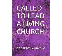 CALLED TO LEAD A LIVING CHURCH