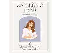 Called To Lead: A Practical Workbook for Faith-Based Leaders