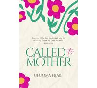 Called to Mother: Discover Why God Handpicked you to Nurture, Shape and Love the Next Generation