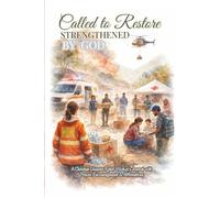 Called to Restore, Strengthened by God: A Christian Disaster Relief Worker's Journal with Encouragement, Prayer & Affirmations: A Faith-Filled ... Prayer, 120 Pages for Notes with Affirmations