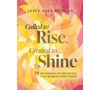 Called to Rise, Created to Shine: 50 Devotions to Live with Purpose and Shine God’s Light (A 50-Day Devotional with Scripture, Prayer, Encouragement, and Acts of Kindness)