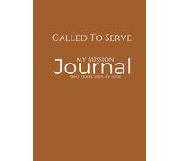 Called to Serve: A Missionary & Me - Brown Edition: LDS Missionary Journal for Elders & Sisters - One Journal for the Entire Mission with Two-Year Line-a-Day Entries & Inspirational Quotes