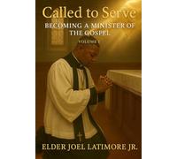 Called to Serve: Becoming a Minister of the Gospel Volume 1