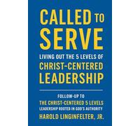 Called to Serve: Living out the 5 Levels of Christ Centered Leadership