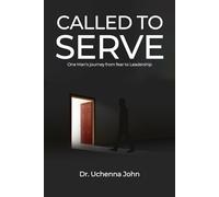 Called to Serve: One man’s journey from fear to self less leadership