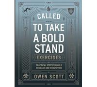 Called to Take a Bold Stand Exercises: Practical Steps To Build Courage And Conviction