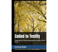 Called to Testify: A Missionary's Guide to Becoming a Disciple of Jesus Christ