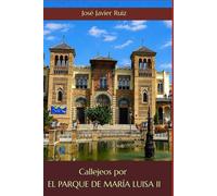 Callejeos por Sevilla. El Parque de María Luisa II (Ed.Color)