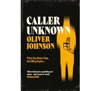 Caller Unknown : 'Oliver Johnson is a sparkling new talent - and a name to watch.' Peter James